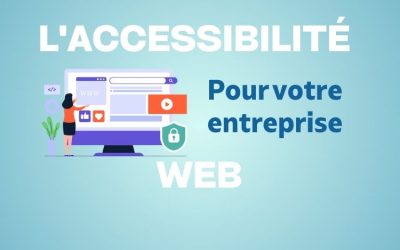 Les Avantages de l’Accessibilité Web pour Votre Entreprise